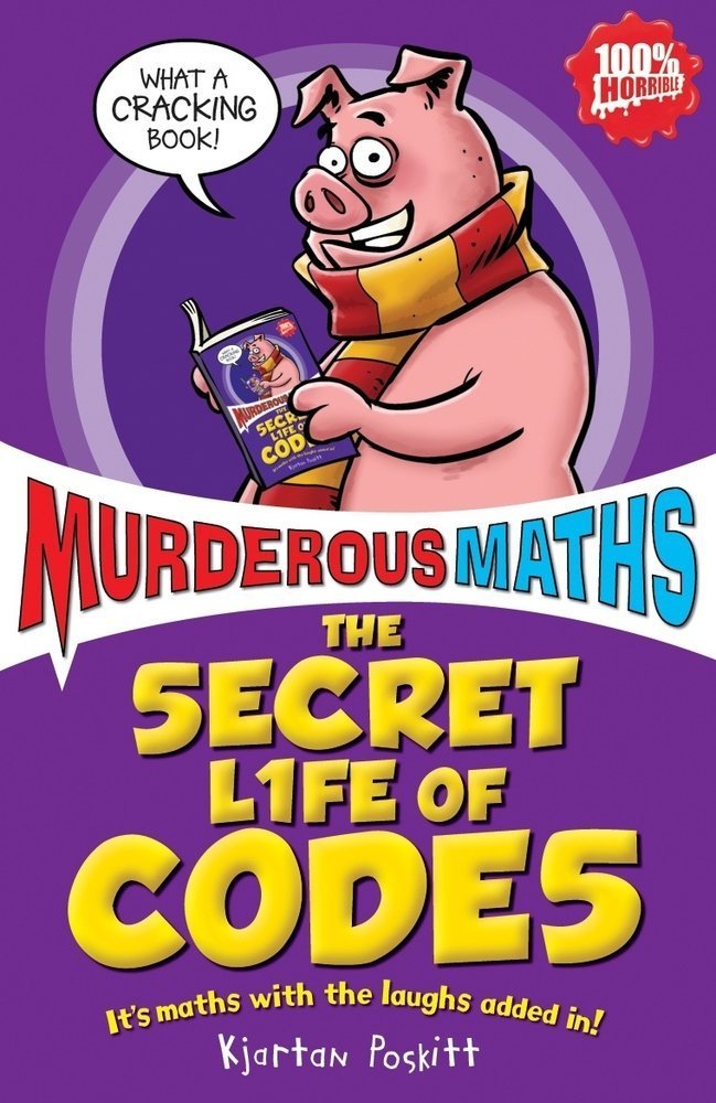 The Secret Life of Codes: How to Make Them and Break Them (Murderous Maths) cover image