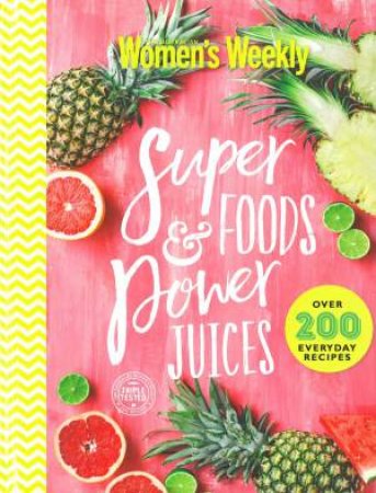 Australian Women's Weekly : Super Foods & Power Juices - Hardcover