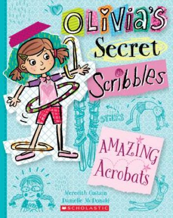 Olivia's Secret Scribbles : Amazing Acrobats #3