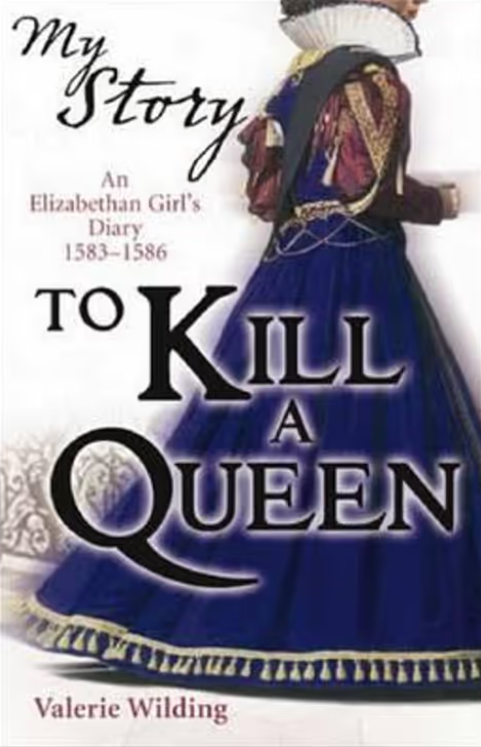 My Story : To Kill a Queen An Elizabethan Girl's Diary, 1583 -1586