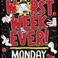 Worst Week Ever Monday to Friday