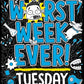 Worst Week Ever Monday to Friday