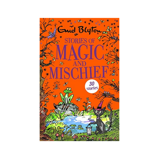 Enid Blyton : Stories of Magic and Mischief Contains 30 classic tales