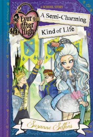 Ever After High: A Semi-Charming Kind of Life A School Story, Book 3 (Paperback)