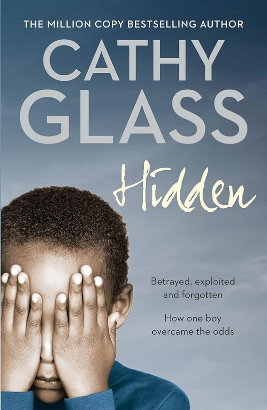 Hidden: Betrayed, Exploited and Forgotten, How One Boy Overcame the Odds – THE MULTI-MILLION-COPY BESTSELLING AUTHOR cover image