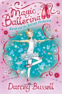 Magic Ballerina :Rosa and the Secret Princess