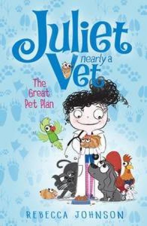 Juliet, Nearly a Vet :The Great Pet Plan - Book 1