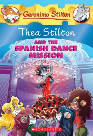 Geronimo Stilton :Thea Stilton And The Spanish Dance Mission