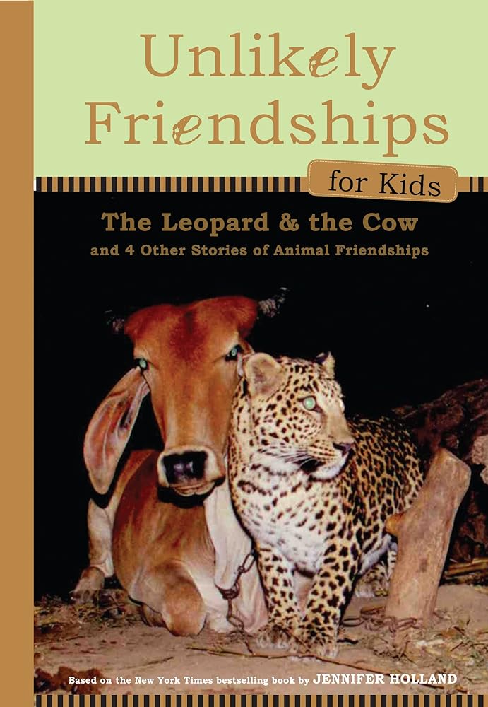 Unlikely Friendships for Kids: The Leopard & the Cow: And Four Other Stories of Animal Friendships cover image