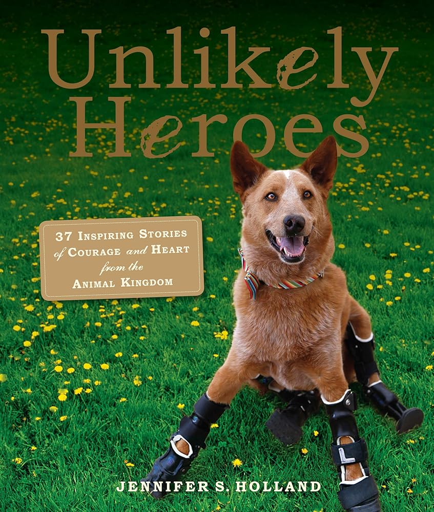 Unlikely Heroes: 37 Inspiring Stories of Courage and Heart from the Animal Kingdom (Unlikely Friendships) cover image
