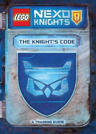 Lego Nexo Knights: The Knights Code: A Training Guide - Hardcover