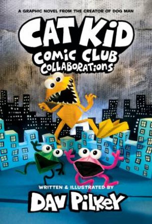 Cat Kid Comic Club: - Collaborations -Book 4 (Hardcover)