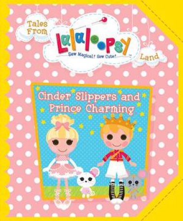 Lalaloopsy Fairytale: Cinder Slippers and Prince Charming