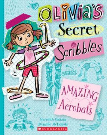 Olivia's Secret Scribbles : Amazing Acrobats #3