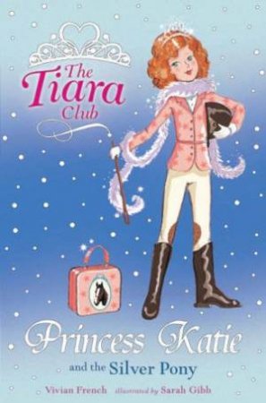 The Tiara Club : Princess Katie And The Silver Pony - Book 2