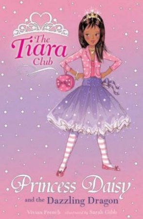 The Tiara Club : Princess Daisy And The Dazzling Dragon- Book 3