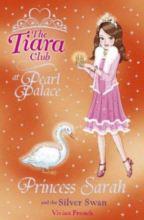 The Tiara Club : Princess Sarah and the Silver Swan - Book 24