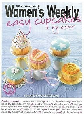 Easy Cupcakes by Colour [Paperback] [Jan 01, 2008] Australian Women's Weekly Staff cover image