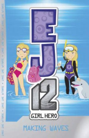 EJ12 Girl Hero : Making Waves-Book 7