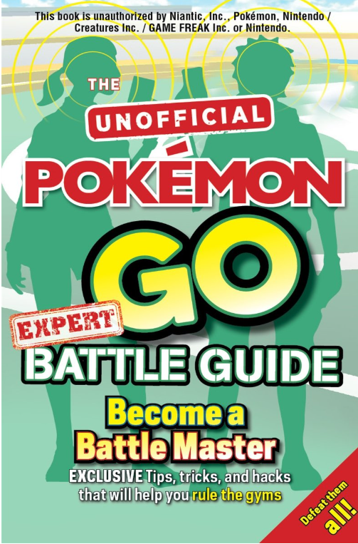 Pokemon Go Expert Battle Guide: Tips, Tricks and Hacks to help you become a Battle Master!