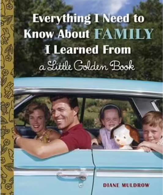 Little Golden Book : Everything I Need To Know About Family I Learned From A Little Golden Book