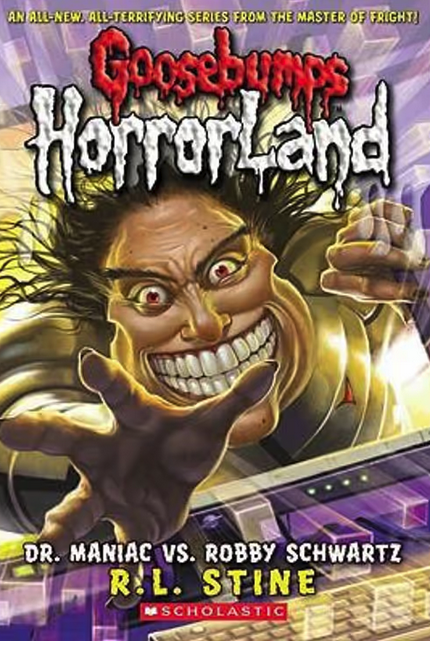 Goosebumps : Horrorland-Dr. Maniac Vs Robby Schwartz Book 5