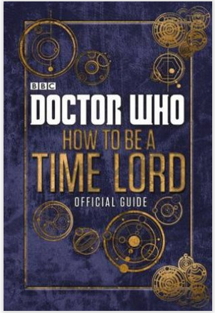 Doctor Who : How to be a Time Lord The Official Guide