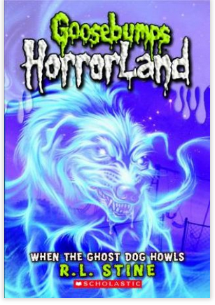 Goosebumps : Horrorland-When the Ghost Dog Howls : Book 13