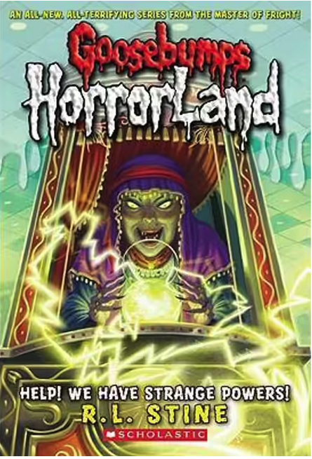 Goosebumps : Horrorland-Help! We Have Strange Powers! Book 10