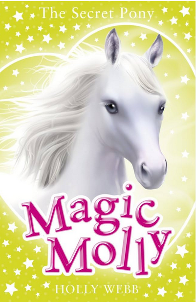 Holly Webb : Magic Molly -The Secret Pony