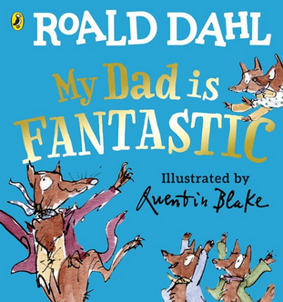 Roald Dahl : My Dad is Fantastic