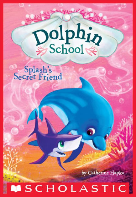 Dolphin School : Splash's Secret Friend - Book 3