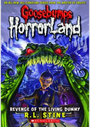 Goosebumps : Horrorland-Revenge of the Living Dummy Book 1