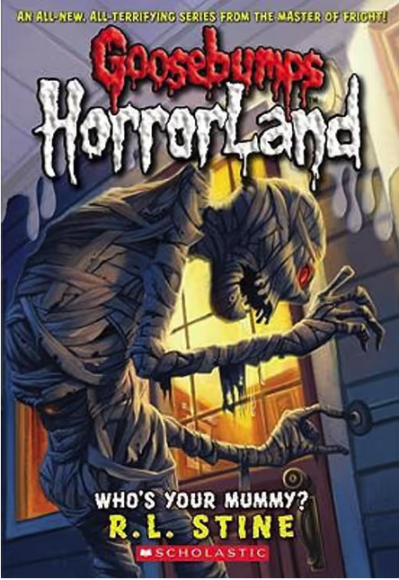 Goosebumps : Horrorland-Who's Your Mummy? -Book 6