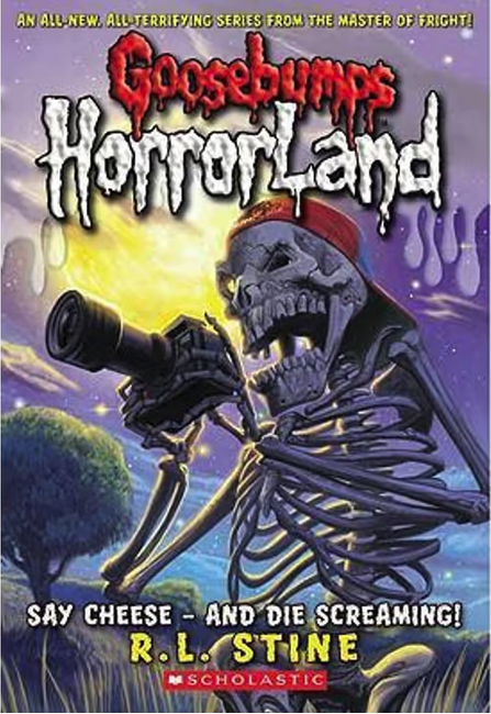 Goosebumps : Horrorland-Say Cheese - And Die Screaming!-Book 8